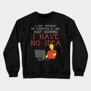 A Day Without My Computer Crewneck Sweatshirt